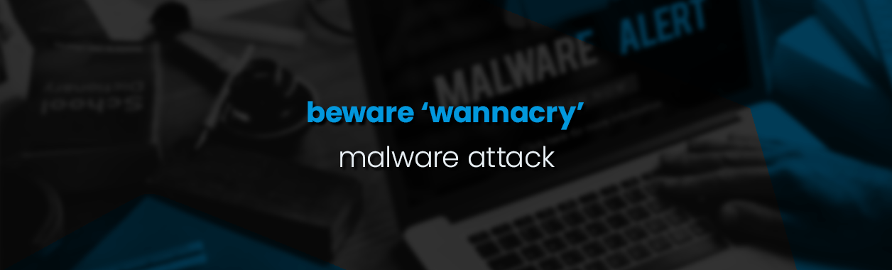 beware 'wannacry' malware attack