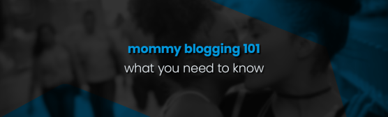 mommy blogging 101