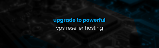 upgrade to powerful vps reseller hosting