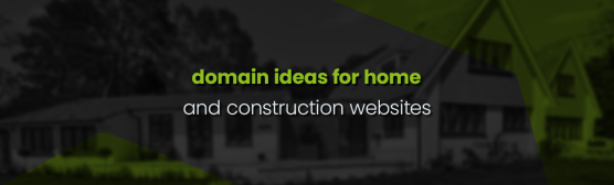 Some Domain ideas for Home & Construction websites