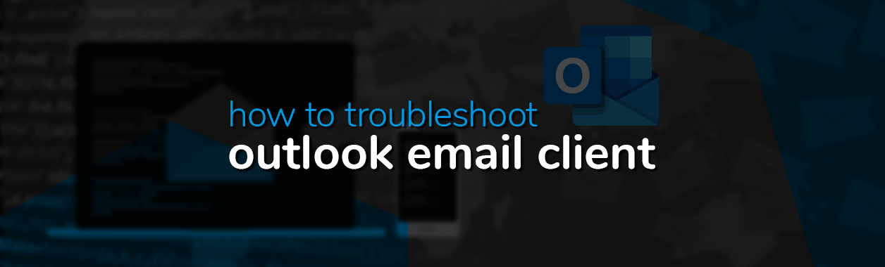 how to troubleshoot outlook email client