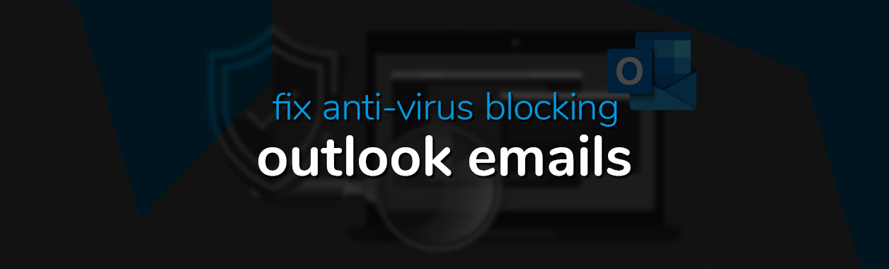 fix anti-virus blocking outlook emails