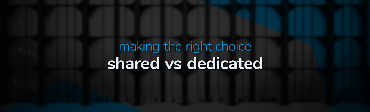 making the right choice shared vs dedicated