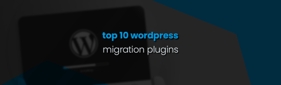 Top 10 Best WordPress Migration Plugins